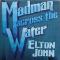 MADMAN ACROSS THE WATER yUK PRESSz