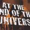 AT THE END OF THE UNIVERSE