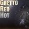 GHETTO RED HOT