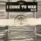 I COME TO WAR