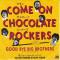 COME ON CHOCOLATE ROCKERS