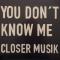 ||YOU DON'T KNOW ME
