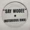 SAY WOOEE (NOTORIOUS RMX)