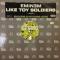 LIKE TOY SOLDIERS