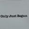 ONLY JUST BEGUN