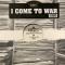 I COME TO WAR