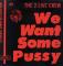 ||WE WANT SOME PUSSY