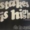 Stakes Is High